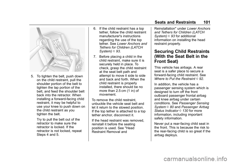 BUICK ENVISION 2019 User Guide Buick Envision Owner Manual (GMNA-Localizing-U.S./Canada/Mexico-
12032235) - 2019 - CRC - 6/27/18
Seats and Restraints 101
5. To tighten the belt, push downon the child restraint, pull the
shoulder po BUICK ENVISION 2019 User Guide Buick Envision Owner Manual (GMNA-Localizing-U.S./Canada/Mexico-
12032235) - 2019 - CRC - 6/27/18
Seats and Restraints 101
5. To tighten the belt, push downon the child restraint, pull the
shoulder po