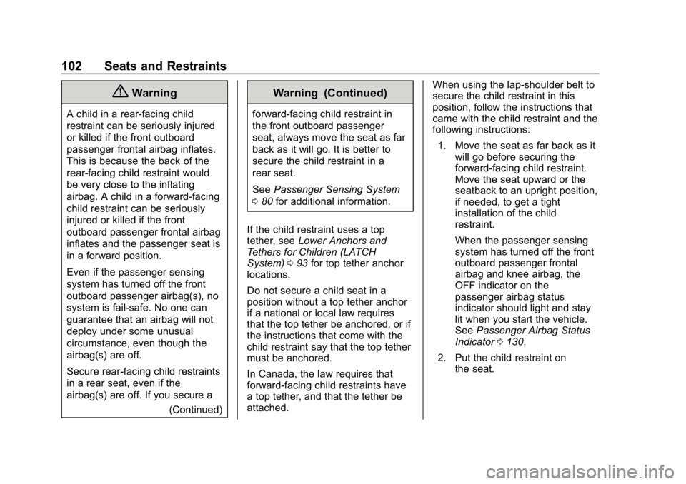 BUICK ENVISION 2019 Owners Manual Buick Envision Owner Manual (GMNA-Localizing-U.S./Canada/Mexico-
12032235) - 2019 - CRC - 6/27/18
102 Seats and Restraints
{Warning
A child in a rear-facing child
restraint can be seriously injured
or BUICK ENVISION 2019 Owners Manual Buick Envision Owner Manual (GMNA-Localizing-U.S./Canada/Mexico-
12032235) - 2019 - CRC - 6/27/18
102 Seats and Restraints
{Warning
A child in a rear-facing child
restraint can be seriously injured
or