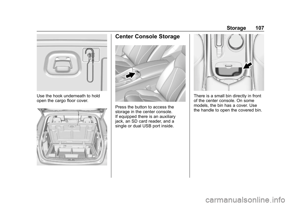 BUICK ENVISION 2019 Owners Manual Buick Envision Owner Manual (GMNA-Localizing-U.S./Canada/Mexico-
12032235) - 2019 - CRC - 6/27/18
Storage 107
Use the hook underneath to hold
open the cargo floor cover.
Center Console Storage
Press t BUICK ENVISION 2019 Owners Manual Buick Envision Owner Manual (GMNA-Localizing-U.S./Canada/Mexico-
12032235) - 2019 - CRC - 6/27/18
Storage 107
Use the hook underneath to hold
open the cargo floor cover.
Center Console Storage
Press t