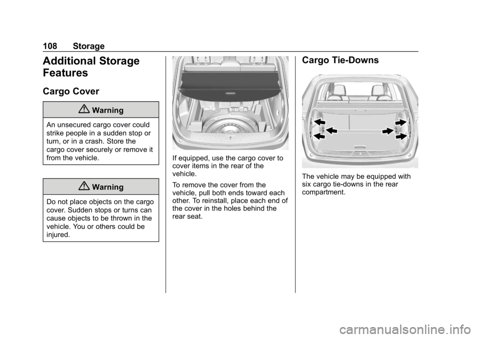 BUICK ENVISION 2019 User Guide Buick Envision Owner Manual (GMNA-Localizing-U.S./Canada/Mexico-
12032235) - 2019 - CRC - 6/27/18
108 Storage
Additional Storage
Features
Cargo Cover
{Warning
An unsecured cargo cover could
strike peo BUICK ENVISION 2019 User Guide Buick Envision Owner Manual (GMNA-Localizing-U.S./Canada/Mexico-
12032235) - 2019 - CRC - 6/27/18
108 Storage
Additional Storage
Features
Cargo Cover
{Warning
An unsecured cargo cover could
strike peo