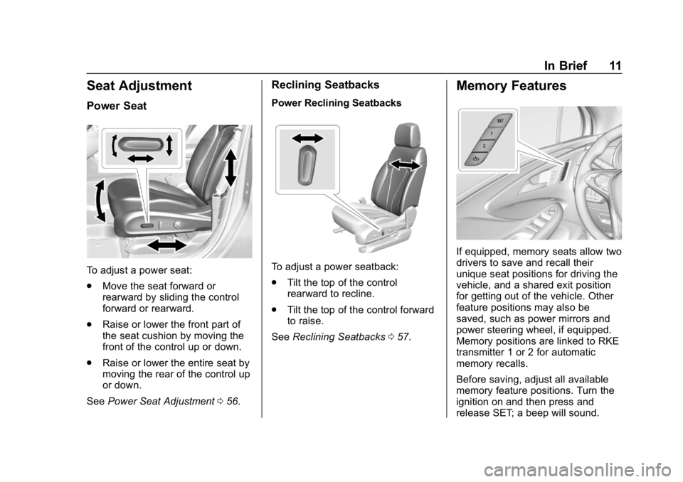 BUICK ENVISION 2019  Owners Manual Buick Envision Owner Manual (GMNA-Localizing-U.S./Canada/Mexico-
12032235) - 2019 - CRC - 6/27/18
In Brief 11
Seat Adjustment
Power Seat
To adjust a power seat:
.Move the seat forward or
rearward by s