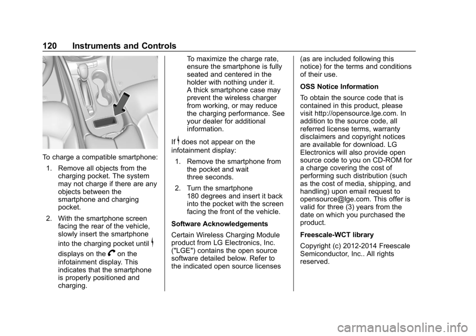 BUICK ENVISION 2019 User Guide Buick Envision Owner Manual (GMNA-Localizing-U.S./Canada/Mexico-
12032235) - 2019 - CRC - 6/27/18
120 Instruments and Controls
To charge a compatible smartphone:1. Remove all objects from the charging BUICK ENVISION 2019 User Guide Buick Envision Owner Manual (GMNA-Localizing-U.S./Canada/Mexico-
12032235) - 2019 - CRC - 6/27/18
120 Instruments and Controls
To charge a compatible smartphone:1. Remove all objects from the charging