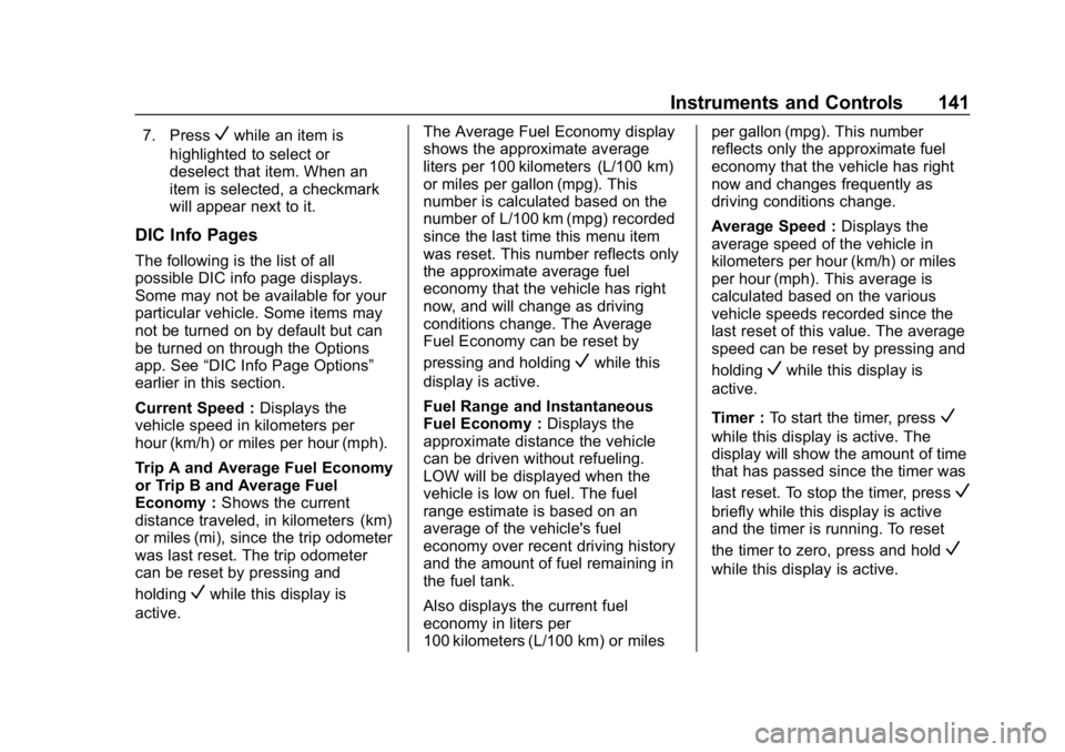 BUICK ENVISION 2019 Owners Manual Buick Envision Owner Manual (GMNA-Localizing-U.S./Canada/Mexico-
12032235) - 2019 - CRC - 6/27/18
Instruments and Controls 141
7. PressVwhile an item is
highlighted to select or
deselect that item. Wh BUICK ENVISION 2019 Owners Manual Buick Envision Owner Manual (GMNA-Localizing-U.S./Canada/Mexico-
12032235) - 2019 - CRC - 6/27/18
Instruments and Controls 141
7. PressVwhile an item is
highlighted to select or
deselect that item. Wh