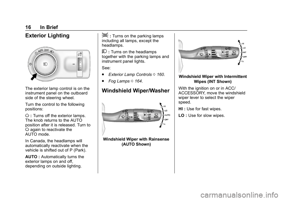 BUICK ENVISION 2019  Owners Manual Buick Envision Owner Manual (GMNA-Localizing-U.S./Canada/Mexico-
12032235) - 2019 - CRC - 6/27/18
16 In Brief
Exterior Lighting
The exterior lamp control is on the
instrument panel on the outboard
sid
