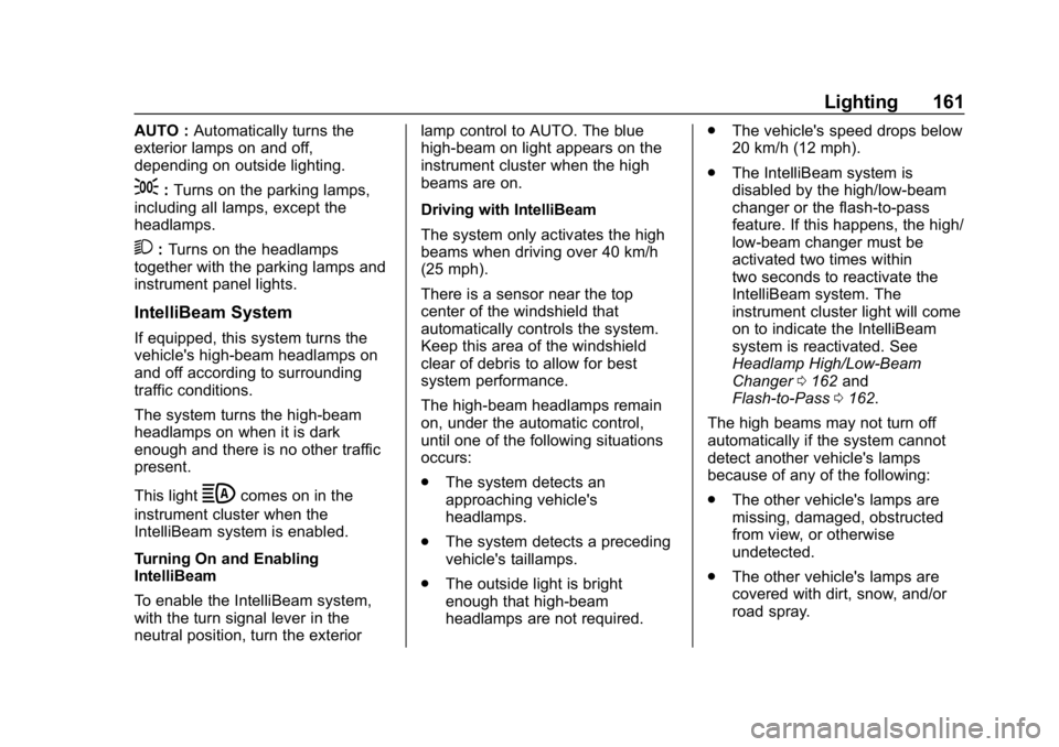 BUICK ENVISION 2019  Owners Manual Buick Envision Owner Manual (GMNA-Localizing-U.S./Canada/Mexico-
12032235) - 2019 - CRC - 6/27/18
Lighting 161
AUTO :Automatically turns the
exterior lamps on and off,
depending on outside lighting.
;