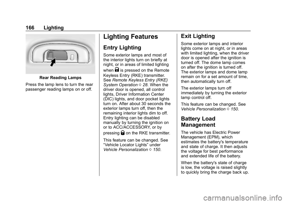 BUICK ENVISION 2019  Owners Manual Buick Envision Owner Manual (GMNA-Localizing-U.S./Canada/Mexico-
12032235) - 2019 - CRC - 6/27/18
166 Lighting
Rear Reading Lamps
Press the lamp lens to turn the rear
passenger reading lamps on or off