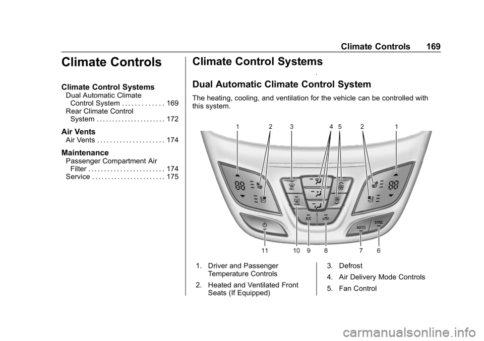 BUICK ENVISION 2019  Owners Manual Buick Envision Owner Manual (GMNA-Localizing-U.S./Canada/Mexico-
12032235) - 2019 - CRC - 6/27/18
Climate Controls 169
Climate Controls
Climate Control Systems
Dual Automatic ClimateControl System . .