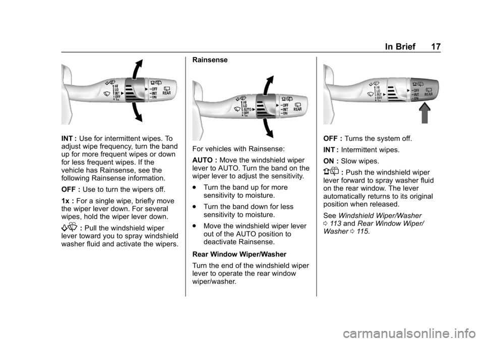 BUICK ENVISION 2019 Owners Manual Buick Envision Owner Manual (GMNA-Localizing-U.S./Canada/Mexico-
12032235) - 2019 - CRC - 6/27/18
In Brief 17
INT :Use for intermittent wipes. To
adjust wipe frequency, turn the band
up for more frequ BUICK ENVISION 2019 Owners Manual Buick Envision Owner Manual (GMNA-Localizing-U.S./Canada/Mexico-
12032235) - 2019 - CRC - 6/27/18
In Brief 17
INT :Use for intermittent wipes. To
adjust wipe frequency, turn the band
up for more frequ