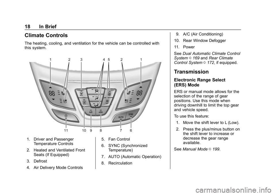 BUICK ENVISION 2019  Owners Manual Buick Envision Owner Manual (GMNA-Localizing-U.S./Canada/Mexico-
12032235) - 2019 - CRC - 6/27/18
18 In Brief
Climate Controls
The heating, cooling, and ventilation for the vehicle can be controlled w