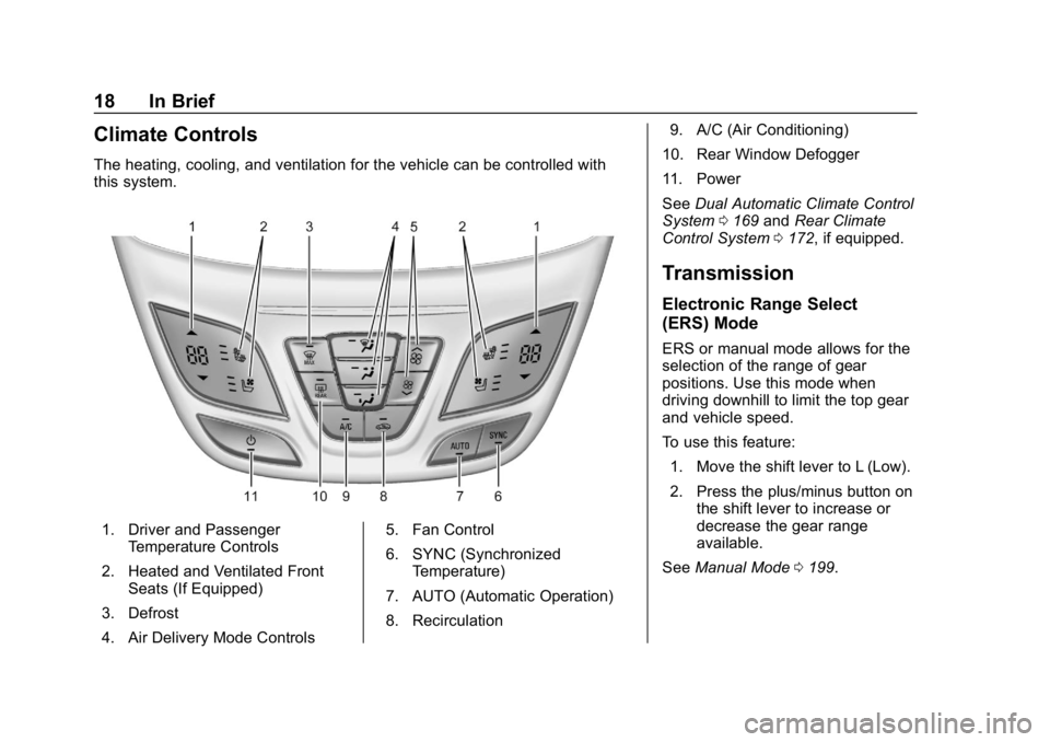 BUICK ENVISION 2019 Owners Manual Buick Envision Owner Manual (GMNA-Localizing-U.S./Canada/Mexico-
12032235) - 2019 - CRC - 6/27/18
18 In Brief
Climate Controls
The heating, cooling, and ventilation for the vehicle can be controlled w BUICK ENVISION 2019 Owners Manual Buick Envision Owner Manual (GMNA-Localizing-U.S./Canada/Mexico-
12032235) - 2019 - CRC - 6/27/18
18 In Brief
Climate Controls
The heating, cooling, and ventilation for the vehicle can be controlled w