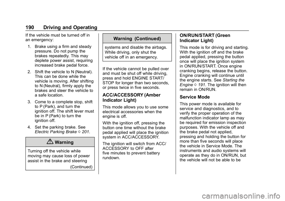 BUICK ENVISION 2019  Owners Manual Buick Envision Owner Manual (GMNA-Localizing-U.S./Canada/Mexico-
12032235) - 2019 - CRC - 6/27/18
190 Driving and Operating
If the vehicle must be turned off in
an emergency:1. Brake using a firm and 