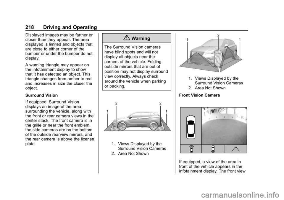 BUICK ENVISION 2019 Owners Manual Buick Envision Owner Manual (GMNA-Localizing-U.S./Canada/Mexico-
12032235) - 2019 - CRC - 6/27/18
218 Driving and Operating
Displayed images may be farther or
closer than they appear. The area
display BUICK ENVISION 2019 Owners Manual Buick Envision Owner Manual (GMNA-Localizing-U.S./Canada/Mexico-
12032235) - 2019 - CRC - 6/27/18
218 Driving and Operating
Displayed images may be farther or
closer than they appear. The area
display
