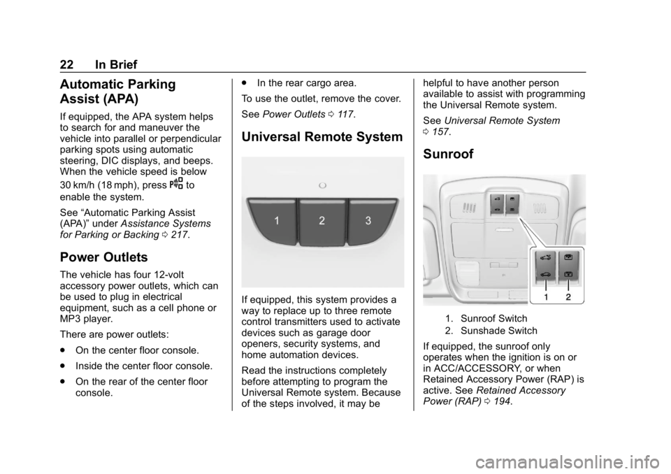 BUICK ENVISION 2019  Owners Manual Buick Envision Owner Manual (GMNA-Localizing-U.S./Canada/Mexico-
12032235) - 2019 - CRC - 6/27/18
22 In Brief
Automatic Parking
Assist (APA)
If equipped, the APA system helps
to search for and maneuve