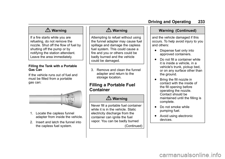 BUICK ENVISION 2019  Owners Manual Buick Envision Owner Manual (GMNA-Localizing-U.S./Canada/Mexico-
12032235) - 2019 - CRC - 6/27/18
Driving and Operating 233
{Warning
If a fire starts while you are
refueling, do not remove the
nozzle.