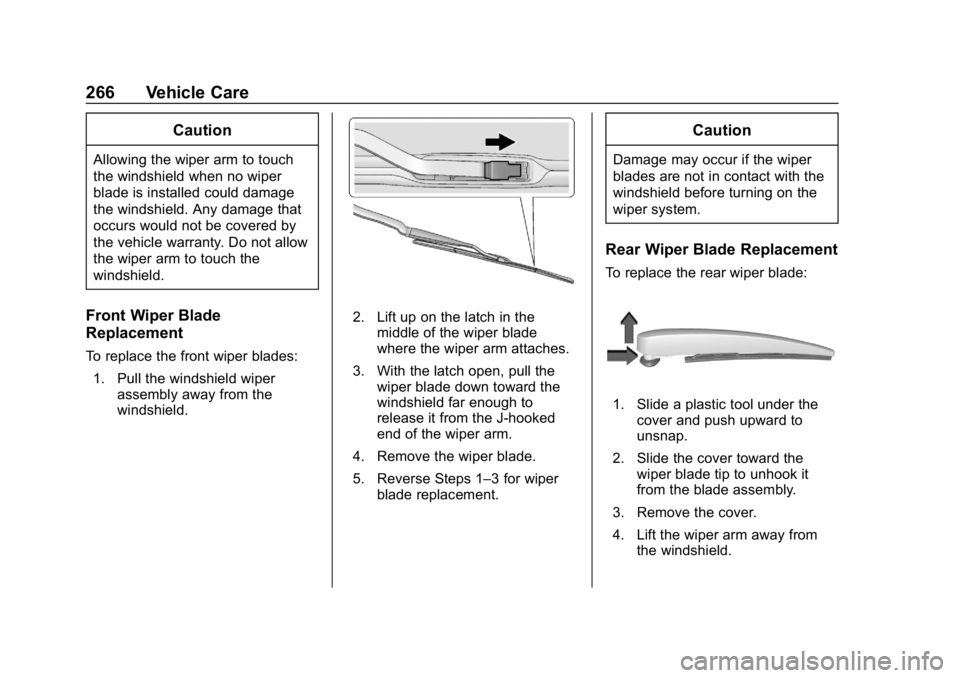 BUICK ENVISION 2019 Service Manual Buick Envision Owner Manual (GMNA-Localizing-U.S./Canada/Mexico-
12032235) - 2019 - CRC - 6/27/18
266 Vehicle Care
Caution
Allowing the wiper arm to touch
the windshield when no wiper
blade is install BUICK ENVISION 2019 Service Manual Buick Envision Owner Manual (GMNA-Localizing-U.S./Canada/Mexico-
12032235) - 2019 - CRC - 6/27/18
266 Vehicle Care
Caution
Allowing the wiper arm to touch
the windshield when no wiper
blade is install