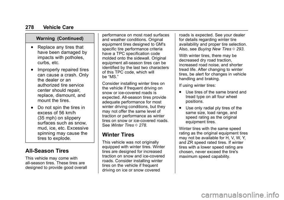 BUICK ENVISION 2019 Repair Manual Buick Envision Owner Manual (GMNA-Localizing-U.S./Canada/Mexico-
12032235) - 2019 - CRC - 6/27/18
278 Vehicle Care
Warning (Continued)
.Replace any tires that
have been damaged by
impacts with pothole