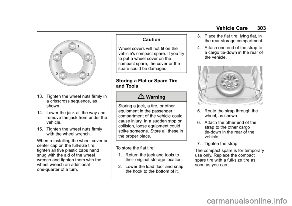 BUICK ENVISION 2019 Owners Manual Buick Envision Owner Manual (GMNA-Localizing-U.S./Canada/Mexico-
12032235) - 2019 - CRC - 6/27/18
Vehicle Care 303
13. Tighten the wheel nuts firmly ina crisscross sequence, as
shown.
14. Lower the ja BUICK ENVISION 2019 Owners Manual Buick Envision Owner Manual (GMNA-Localizing-U.S./Canada/Mexico-
12032235) - 2019 - CRC - 6/27/18
Vehicle Care 303
13. Tighten the wheel nuts firmly ina crisscross sequence, as
shown.
14. Lower the ja