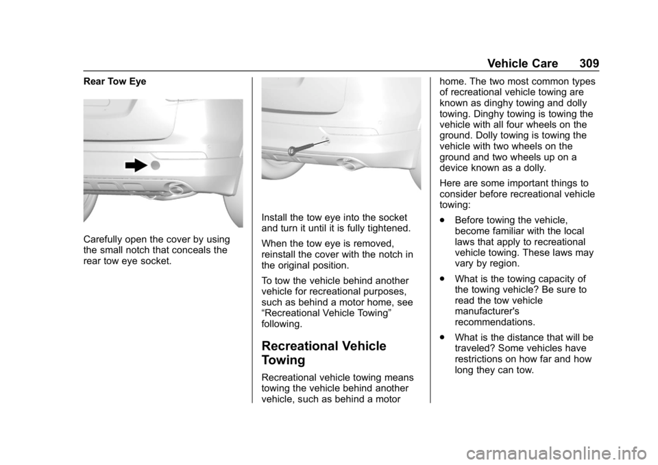 BUICK ENVISION 2019 Manual Online Buick Envision Owner Manual (GMNA-Localizing-U.S./Canada/Mexico-
12032235) - 2019 - CRC - 6/27/18
Vehicle Care 309
Rear Tow Eye
Carefully open the cover by using
the small notch that conceals the
rear