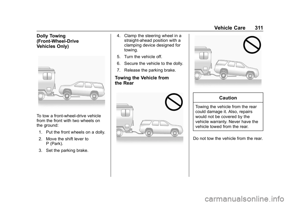 BUICK ENVISION 2019 Manual Online Buick Envision Owner Manual (GMNA-Localizing-U.S./Canada/Mexico-
12032235) - 2019 - CRC - 6/27/18
Vehicle Care 311
Dolly Towing
(Front-Wheel-Drive
Vehicles Only)
To tow a front-wheel-drive vehicle
fro