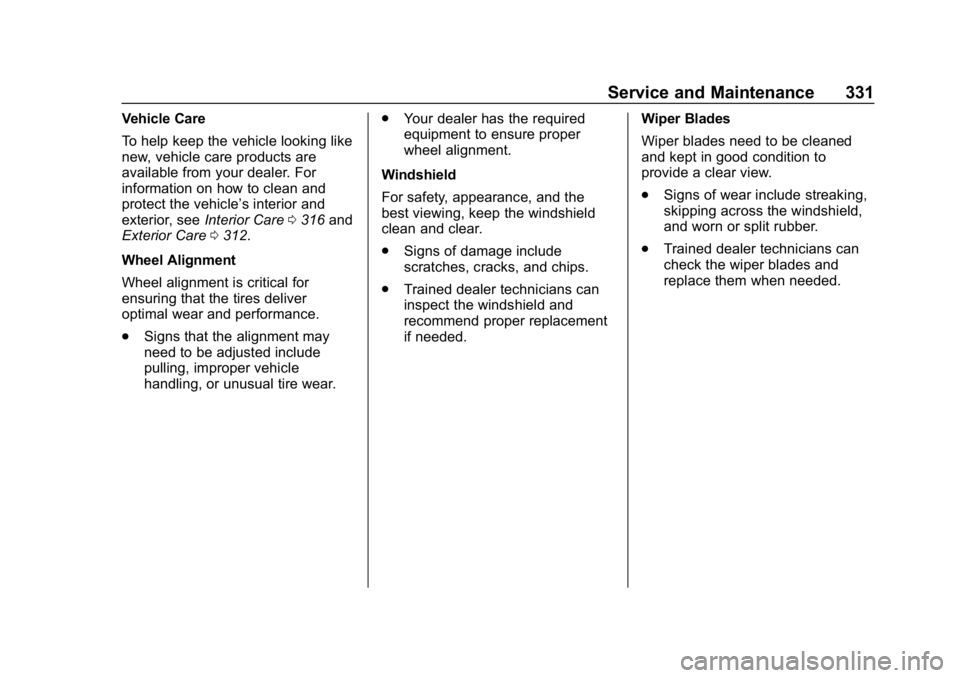 BUICK ENVISION 2019 Manual Online Buick Envision Owner Manual (GMNA-Localizing-U.S./Canada/Mexico-
12032235) - 2019 - CRC - 6/27/18
Service and Maintenance 331
Vehicle Care
To help keep the vehicle looking like
new, vehicle care produ