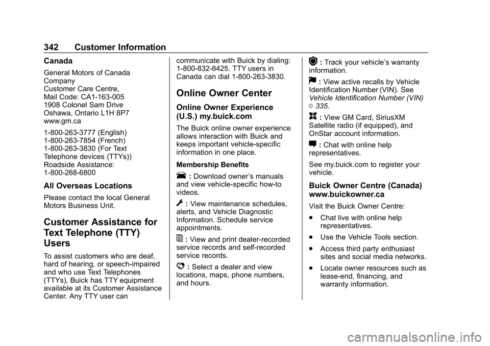 BUICK ENVISION 2019 Owners Guide Buick Envision Owner Manual (GMNA-Localizing-U.S./Canada/Mexico-
12032235) - 2019 - CRC - 6/27/18
342 Customer Information
Canada
General Motors of Canada
Company
Customer Care Centre,
Mail Code: CA1-
