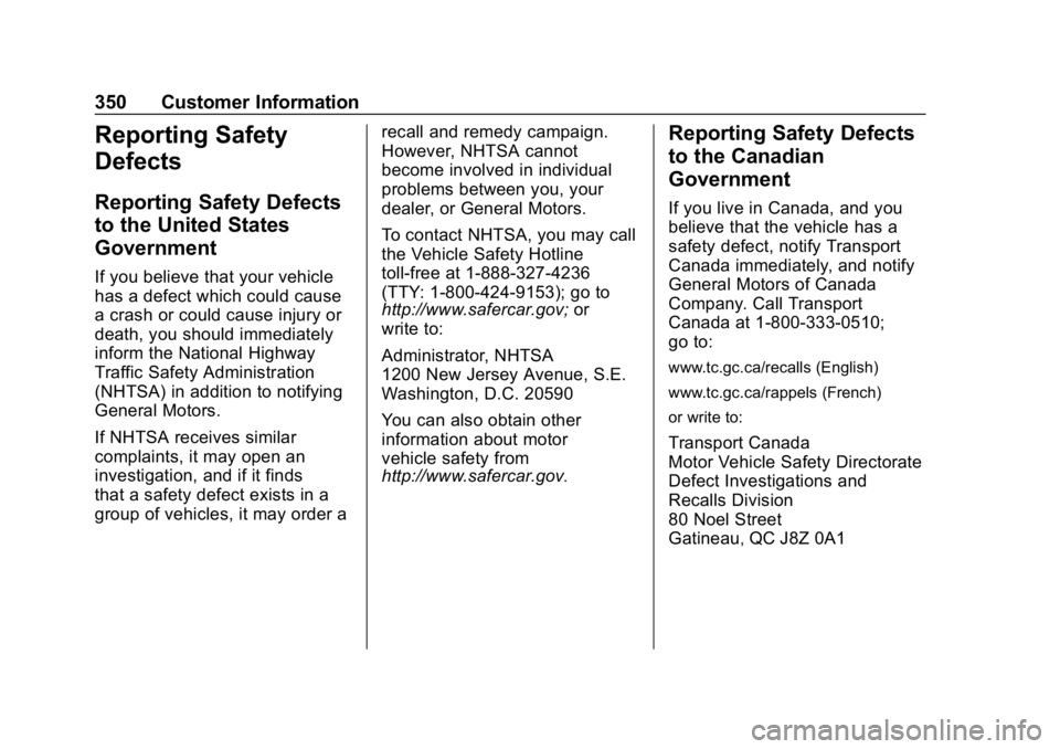 BUICK ENVISION 2019 Owners Manual Buick Envision Owner Manual (GMNA-Localizing-U.S./Canada/Mexico-
12032235) - 2019 - CRC - 6/27/18
350 Customer Information
Reporting Safety
Defects
Reporting Safety Defects
to the United States
Govern BUICK ENVISION 2019 Owners Manual Buick Envision Owner Manual (GMNA-Localizing-U.S./Canada/Mexico-
12032235) - 2019 - CRC - 6/27/18
350 Customer Information
Reporting Safety
Defects
Reporting Safety Defects
to the United States
Govern