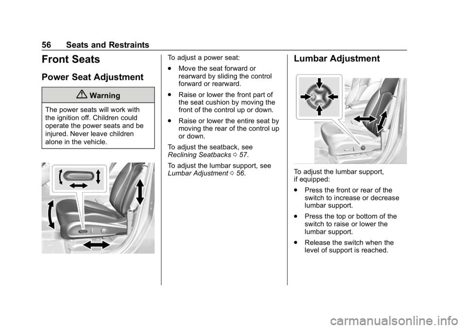 BUICK ENVISION 2019 Workshop Manual Buick Envision Owner Manual (GMNA-Localizing-U.S./Canada/Mexico-
12032235) - 2019 - CRC - 6/27/18
56 Seats and Restraints
Front Seats
Power Seat Adjustment
{Warning
The power seats will work with
the BUICK ENVISION 2019 Workshop Manual Buick Envision Owner Manual (GMNA-Localizing-U.S./Canada/Mexico-
12032235) - 2019 - CRC - 6/27/18
56 Seats and Restraints
Front Seats
Power Seat Adjustment
{Warning
The power seats will work with
the
