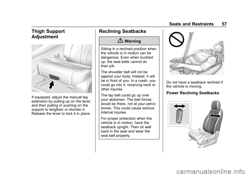 BUICK ENVISION 2019 Workshop Manual Buick Envision Owner Manual (GMNA-Localizing-U.S./Canada/Mexico-
12032235) - 2019 - CRC - 6/27/18
Seats and Restraints 57
Thigh Support
Adjustment
If equipped, adjust the manual leg
extension by pulli BUICK ENVISION 2019 Workshop Manual Buick Envision Owner Manual (GMNA-Localizing-U.S./Canada/Mexico-
12032235) - 2019 - CRC - 6/27/18
Seats and Restraints 57
Thigh Support
Adjustment
If equipped, adjust the manual leg
extension by pulli