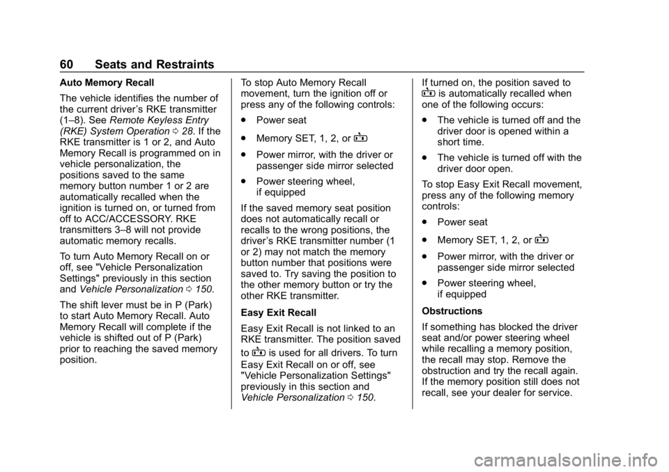 BUICK ENVISION 2019  Owners Manual Buick Envision Owner Manual (GMNA-Localizing-U.S./Canada/Mexico-
12032235) - 2019 - CRC - 6/27/18
60 Seats and Restraints
Auto Memory Recall
The vehicle identifies the number of
the current driver’s