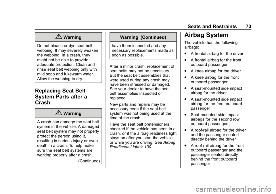 BUICK ENVISION 2019  Owners Manual Buick Envision Owner Manual (GMNA-Localizing-U.S./Canada/Mexico-
12032235) - 2019 - CRC - 6/27/18
Seats and Restraints 73
{Warning
Do not bleach or dye seat belt
webbing. It may severely weaken
the we
