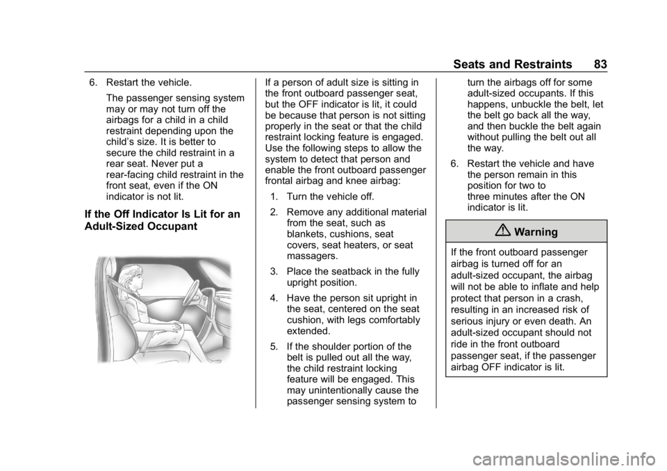 BUICK ENVISION 2019  Owners Manual Buick Envision Owner Manual (GMNA-Localizing-U.S./Canada/Mexico-
12032235) - 2019 - CRC - 6/27/18
Seats and Restraints 83
6. Restart the vehicle.The passenger sensing system
may or may not turn off th