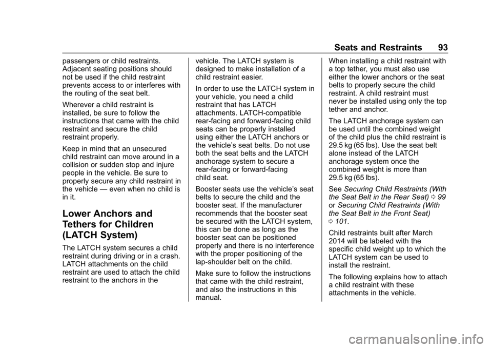 BUICK ENVISION 2019 Owners Manual Buick Envision Owner Manual (GMNA-Localizing-U.S./Canada/Mexico-
12032235) - 2019 - CRC - 6/27/18
Seats and Restraints 93
passengers or child restraints.
Adjacent seating positions should
not be used BUICK ENVISION 2019 Owners Manual Buick Envision Owner Manual (GMNA-Localizing-U.S./Canada/Mexico-
12032235) - 2019 - CRC - 6/27/18
Seats and Restraints 93
passengers or child restraints.
Adjacent seating positions should
not be used