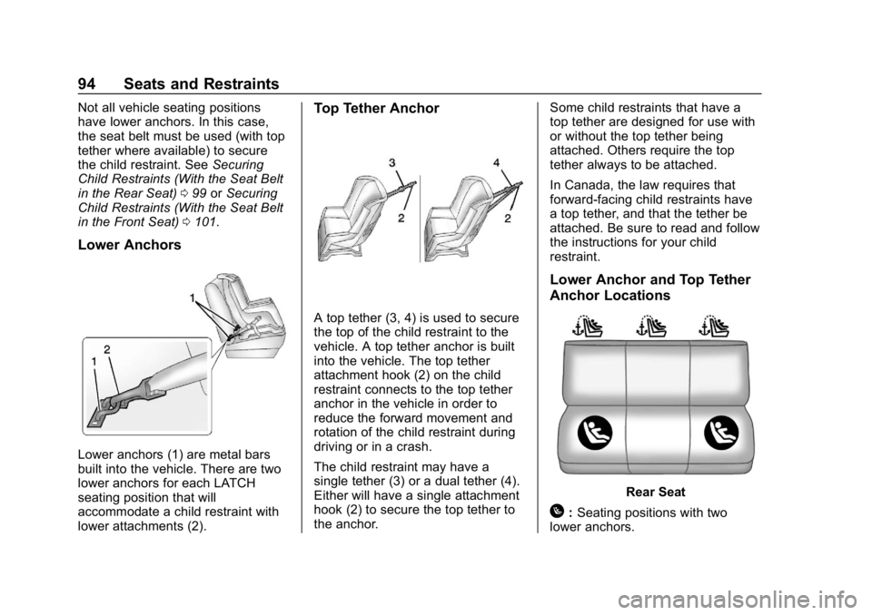 BUICK ENVISION 2019 Owners Manual Buick Envision Owner Manual (GMNA-Localizing-U.S./Canada/Mexico-
12032235) - 2019 - CRC - 6/27/18
94 Seats and Restraints
Not all vehicle seating positions
have lower anchors. In this case,
the seat b BUICK ENVISION 2019 Owners Manual Buick Envision Owner Manual (GMNA-Localizing-U.S./Canada/Mexico-
12032235) - 2019 - CRC - 6/27/18
94 Seats and Restraints
Not all vehicle seating positions
have lower anchors. In this case,
the seat b