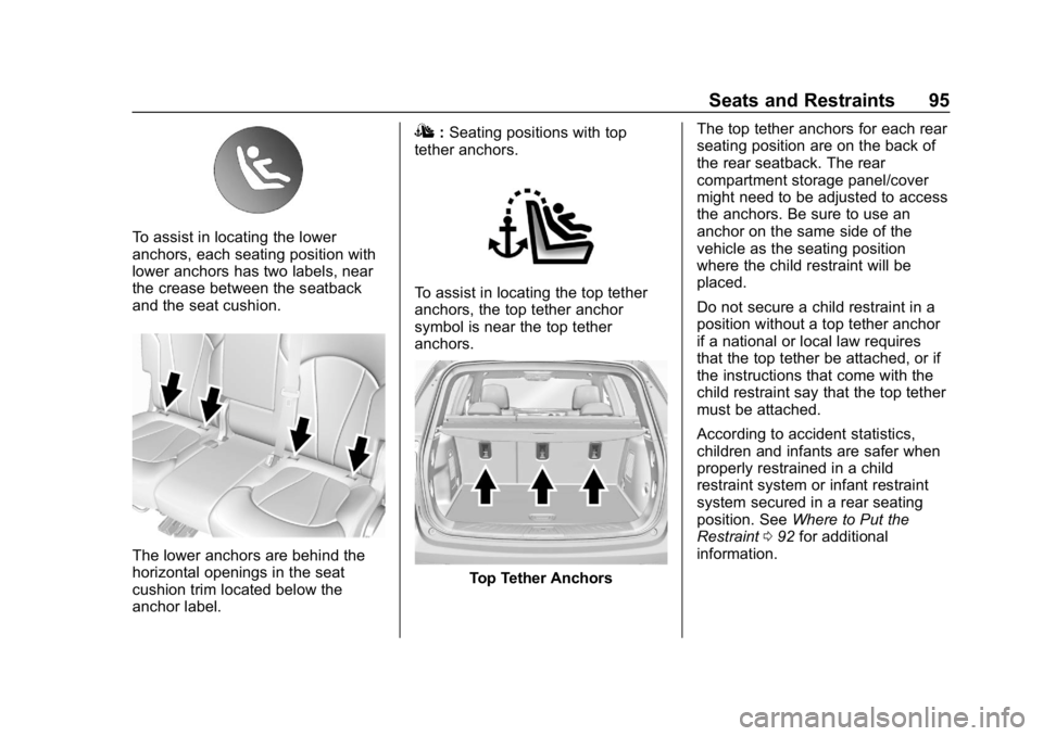 BUICK ENVISION 2019 Owners Manual Buick Envision Owner Manual (GMNA-Localizing-U.S./Canada/Mexico-
12032235) - 2019 - CRC - 6/27/18
Seats and Restraints 95
To assist in locating the lower
anchors, each seating position with
lower anch BUICK ENVISION 2019 Owners Manual Buick Envision Owner Manual (GMNA-Localizing-U.S./Canada/Mexico-
12032235) - 2019 - CRC - 6/27/18
Seats and Restraints 95
To assist in locating the lower
anchors, each seating position with
lower anch