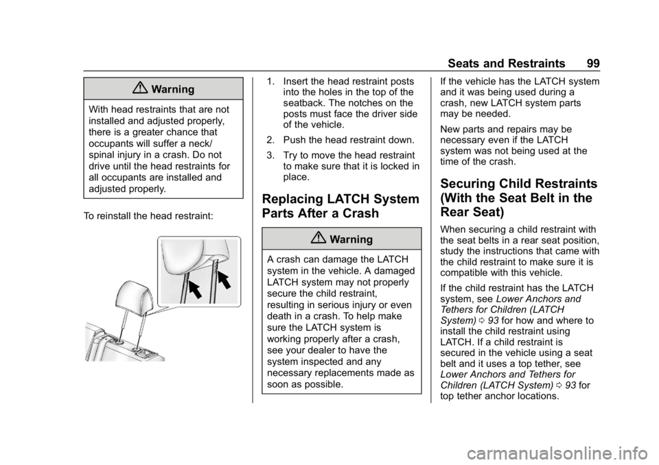 BUICK ENVISION 2019 Owners Manual Buick Envision Owner Manual (GMNA-Localizing-U.S./Canada/Mexico-
12032235) - 2019 - CRC - 6/27/18
Seats and Restraints 99
{Warning
With head restraints that are not
installed and adjusted properly,
th BUICK ENVISION 2019 Owners Manual Buick Envision Owner Manual (GMNA-Localizing-U.S./Canada/Mexico-
12032235) - 2019 - CRC - 6/27/18
Seats and Restraints 99
{Warning
With head restraints that are not
installed and adjusted properly,
th