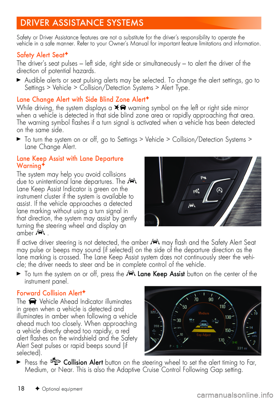 BUICK ENVISION 2019 Get To Know Guide 18
DRIVER ASSISTANCE SYSTEMS
Safety or Driver Assistance features are not a substitute for the driver’s responsibility to operate the vehicle in a safe manner. Refer to your Owner’s Manual for imp BUICK ENVISION 2019 Get To Know Guide 18
DRIVER ASSISTANCE SYSTEMS
Safety or Driver Assistance features are not a substitute for the driver’s responsibility to operate the vehicle in a safe manner. Refer to your Owner’s Manual for imp