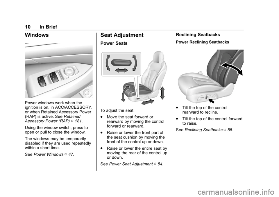 BUICK LACROSSE 2019  Owners Manual Buick LaCrosse Owner Manual (GMNA-Localizing-U.S./Canada-12032549) -
2019 - crc - 8/20/18
10 In Brief
Windows
Power windows work when the
ignition is on, in ACC/ACCESSORY,
or when Retained Accessory P
