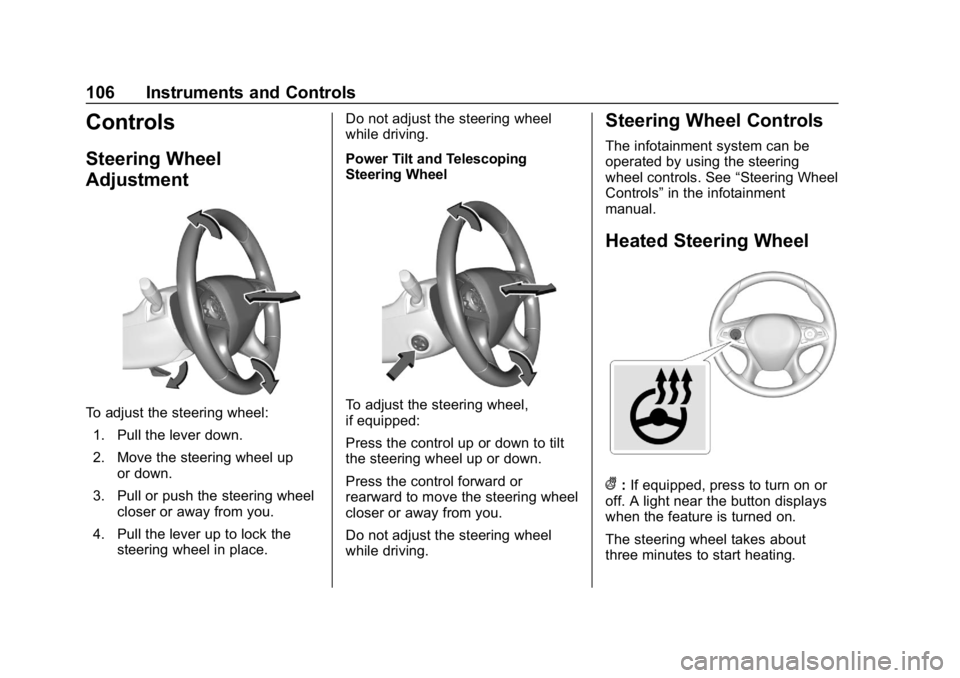 BUICK LACROSSE 2019 Owners Manual Buick LaCrosse Owner Manual (GMNA-Localizing-U.S./Canada-12032549) -
2019 - crc - 8/20/18
106 Instruments and Controls
Controls
Steering Wheel
Adjustment
To adjust the steering wheel:1. Pull the lever BUICK LACROSSE 2019 Owners Manual Buick LaCrosse Owner Manual (GMNA-Localizing-U.S./Canada-12032549) -
2019 - crc - 8/20/18
106 Instruments and Controls
Controls
Steering Wheel
Adjustment
To adjust the steering wheel:1. Pull the lever
