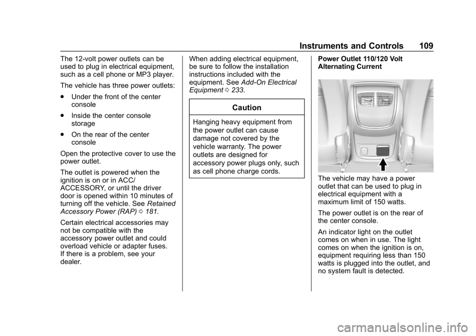 BUICK LACROSSE 2019 Owners Manual Buick LaCrosse Owner Manual (GMNA-Localizing-U.S./Canada-12032549) -
2019 - crc - 8/20/18
Instruments and Controls 109
The 12-volt power outlets can be
used to plug in electrical equipment,
such as a BUICK LACROSSE 2019 Owners Manual Buick LaCrosse Owner Manual (GMNA-Localizing-U.S./Canada-12032549) -
2019 - crc - 8/20/18
Instruments and Controls 109
The 12-volt power outlets can be
used to plug in electrical equipment,
such as a