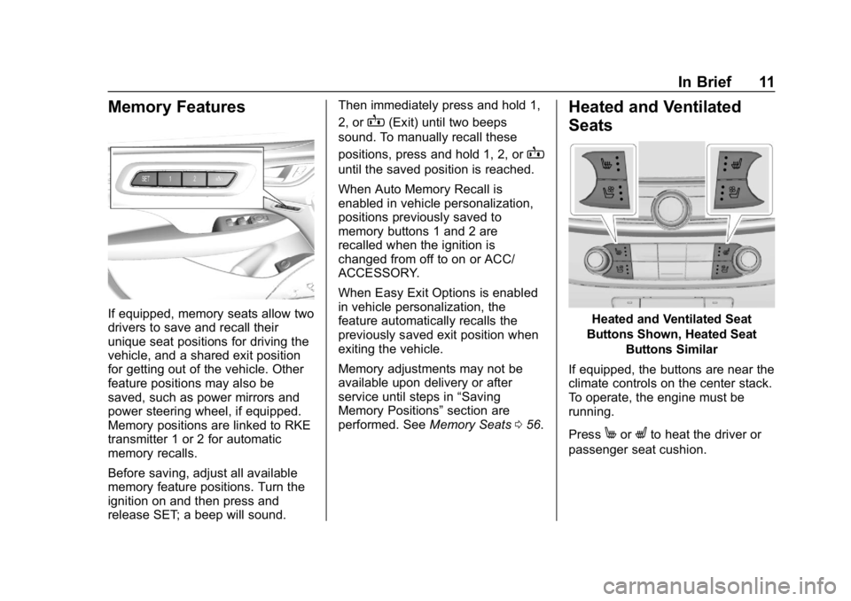 BUICK LACROSSE 2019  Owners Manual Buick LaCrosse Owner Manual (GMNA-Localizing-U.S./Canada-12032549) -
2019 - crc - 8/20/18
In Brief 11
Memory Features
If equipped, memory seats allow two
drivers to save and recall their
unique seat p