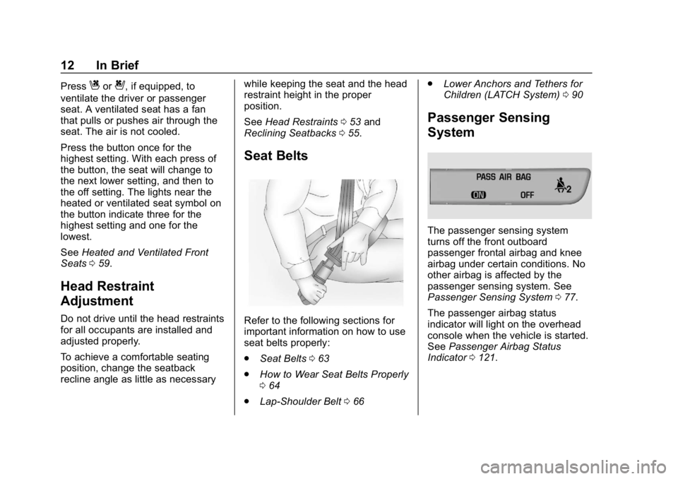 BUICK LACROSSE 2019  Owners Manual Buick LaCrosse Owner Manual (GMNA-Localizing-U.S./Canada-12032549) -
2019 - crc - 8/20/18
12 In Brief
PressCor{, if equipped, to
ventilate the driver or passenger
seat. A ventilated seat has a fan
tha