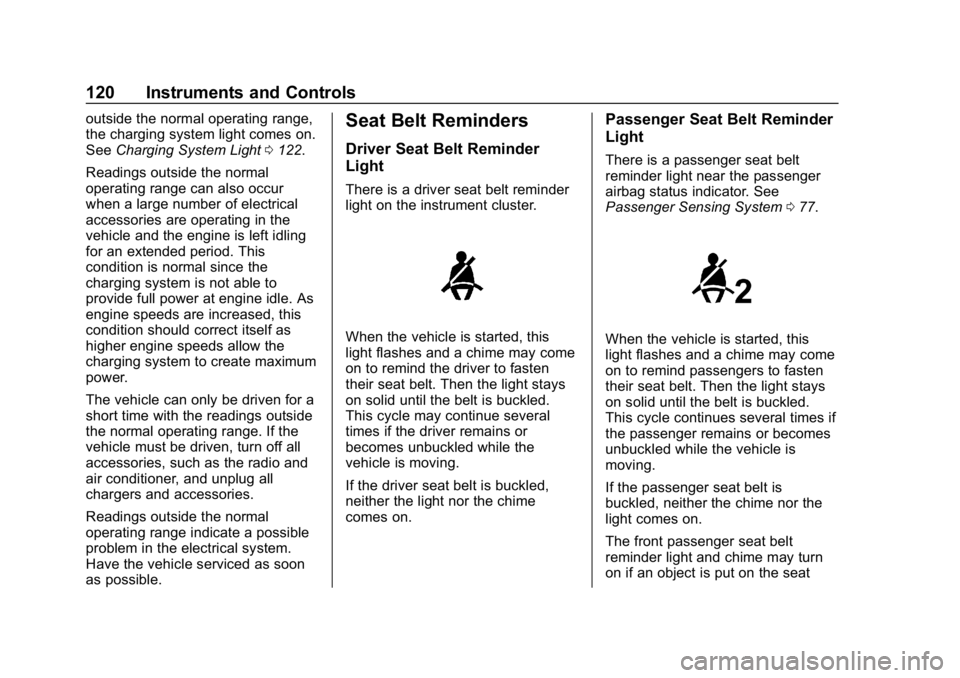 BUICK LACROSSE 2019  Owners Manual Buick LaCrosse Owner Manual (GMNA-Localizing-U.S./Canada-12032549) -
2019 - crc - 8/20/18
120 Instruments and Controls
outside the normal operating range,
the charging system light comes on.
SeeChargi