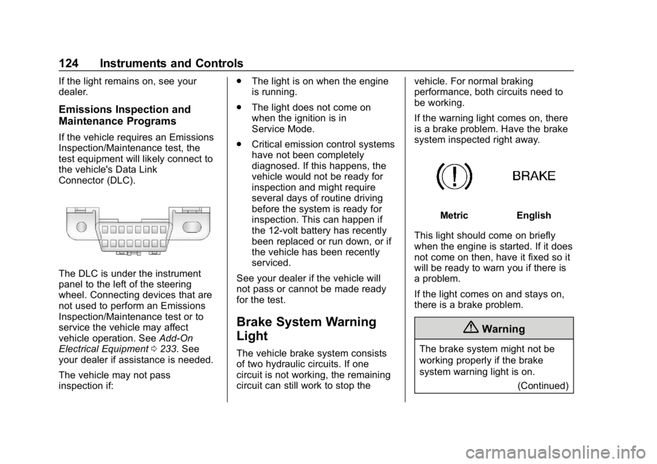 BUICK LACROSSE 2019 Owners Manual Buick LaCrosse Owner Manual (GMNA-Localizing-U.S./Canada-12032549) -
2019 - crc - 8/20/18
124 Instruments and Controls
If the light remains on, see your
dealer.
Emissions Inspection and
Maintenance Pr BUICK LACROSSE 2019 Owners Manual Buick LaCrosse Owner Manual (GMNA-Localizing-U.S./Canada-12032549) -
2019 - crc - 8/20/18
124 Instruments and Controls
If the light remains on, see your
dealer.
Emissions Inspection and
Maintenance Pr