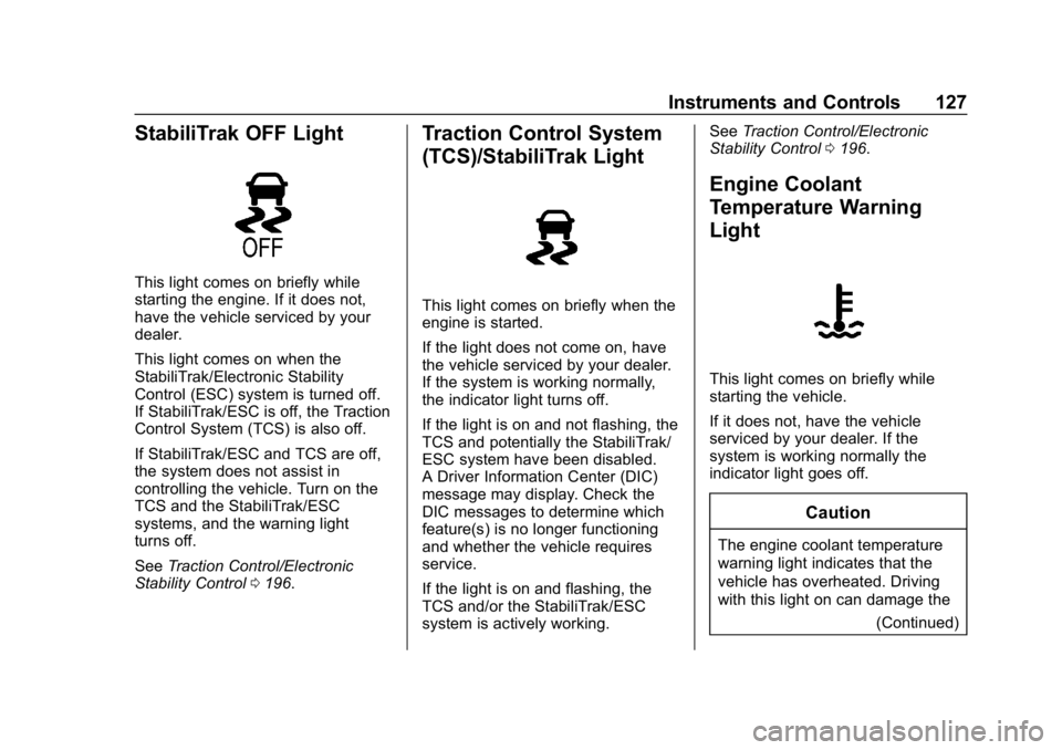 BUICK LACROSSE 2019 Owners Manual Buick LaCrosse Owner Manual (GMNA-Localizing-U.S./Canada-12032549) -
2019 - crc - 8/20/18
Instruments and Controls 127
StabiliTrak OFF Light
This light comes on briefly while
starting the engine. If i BUICK LACROSSE 2019 Owners Manual Buick LaCrosse Owner Manual (GMNA-Localizing-U.S./Canada-12032549) -
2019 - crc - 8/20/18
Instruments and Controls 127
StabiliTrak OFF Light
This light comes on briefly while
starting the engine. If i
