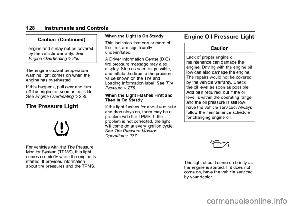 BUICK LACROSSE 2019  Owners Manual Buick LaCrosse Owner Manual (GMNA-Localizing-U.S./Canada-12032549) -
2019 - crc - 8/20/18
128 Instruments and Controls
Caution (Continued)
engine and it may not be covered
by the vehicle warranty. See