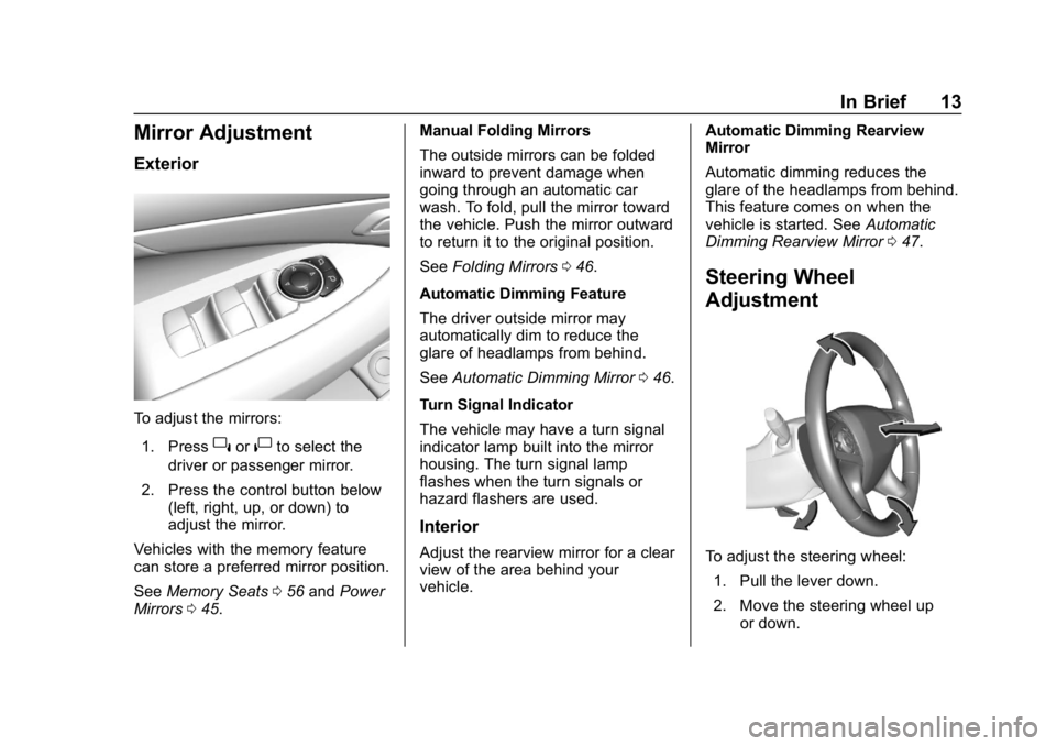 BUICK LACROSSE 2019  Owners Manual Buick LaCrosse Owner Manual (GMNA-Localizing-U.S./Canada-12032549) -
2019 - crc - 8/20/18
In Brief 13
Mirror Adjustment
Exterior
To adjust the mirrors:1. Press
}or|to select the
driver or passenger mi