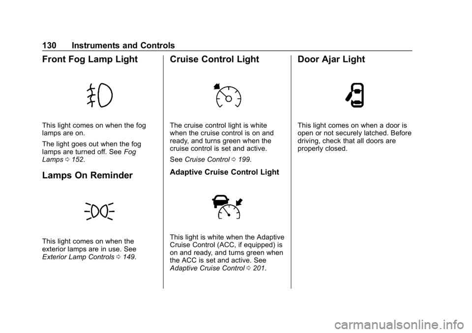 BUICK LACROSSE 2019 Owners Manual Buick LaCrosse Owner Manual (GMNA-Localizing-U.S./Canada-12032549) -
2019 - crc - 8/20/18
130 Instruments and Controls
Front Fog Lamp Light
This light comes on when the fog
lamps are on.
The light goe BUICK LACROSSE 2019 Owners Manual Buick LaCrosse Owner Manual (GMNA-Localizing-U.S./Canada-12032549) -
2019 - crc - 8/20/18
130 Instruments and Controls
Front Fog Lamp Light
This light comes on when the fog
lamps are on.
The light goe