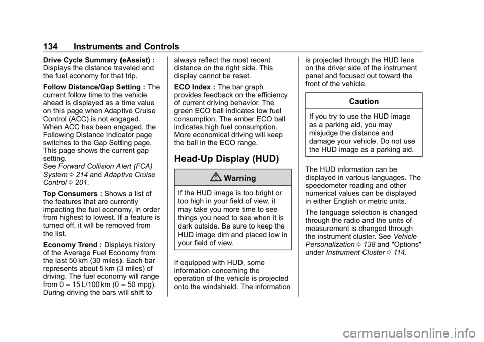 BUICK LACROSSE 2019  Owners Manual Buick LaCrosse Owner Manual (GMNA-Localizing-U.S./Canada-12032549) -
2019 - crc - 8/20/18
134 Instruments and Controls
Drive Cycle Summary (eAssist) :
Displays the distance traveled and
the fuel econo
