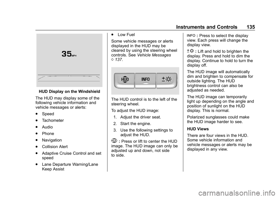 BUICK LACROSSE 2019 Owners Manual Buick LaCrosse Owner Manual (GMNA-Localizing-U.S./Canada-12032549) -
2019 - crc - 8/20/18
Instruments and Controls 135
HUD Display on the Windshield
The HUD may display some of the
following vehicle i BUICK LACROSSE 2019 Owners Manual Buick LaCrosse Owner Manual (GMNA-Localizing-U.S./Canada-12032549) -
2019 - crc - 8/20/18
Instruments and Controls 135
HUD Display on the Windshield
The HUD may display some of the
following vehicle i