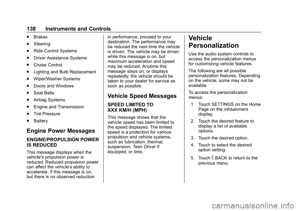 BUICK LACROSSE 2019  Owners Manual Buick LaCrosse Owner Manual (GMNA-Localizing-U.S./Canada-12032549) -
2019 - crc - 8/20/18
138 Instruments and Controls
.Brakes
. Steering
. Ride Control Systems
. Driver Assistance Systems
. Cruise Co